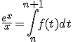 \frac{e^x}{x} = \Bigint_n^{n+1} f(t) dt